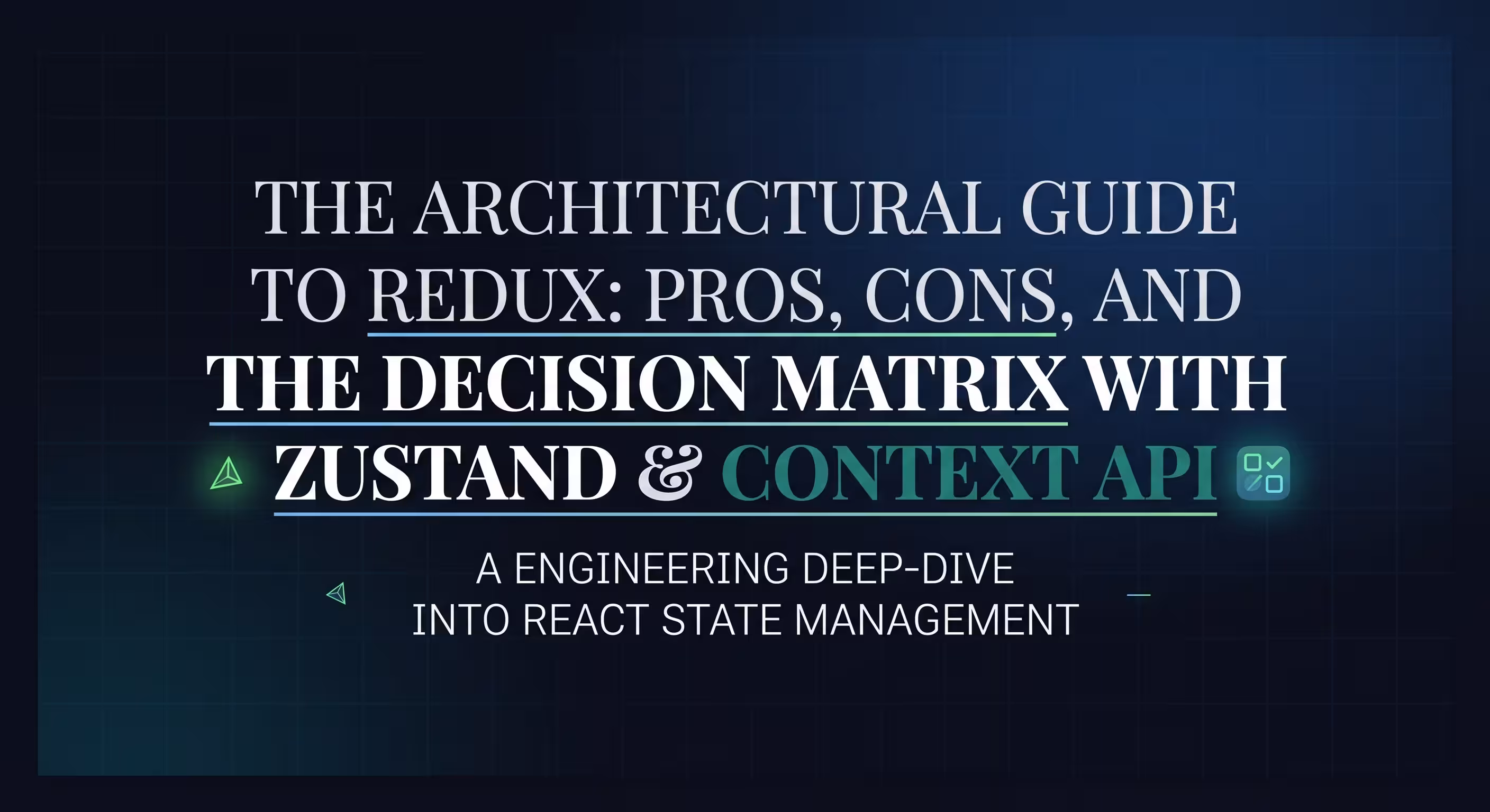 The Architectural Guide to Redux: Pros, Cons, and the Decision Matrix with Zustand & Context API